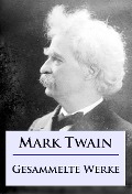 Mark Twain - Gesammelte Werke - Mark Twain