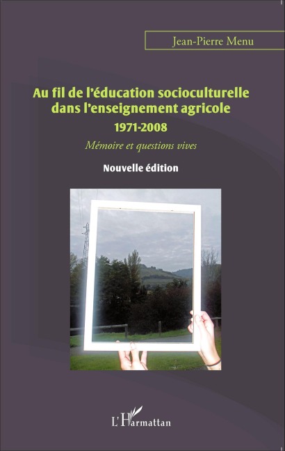 Au fil de l'éducation socioculturelle dans l'enseignement agricole 1971-2008 - Jean-Pierre Menu