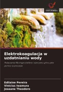 Cover-Bild zum Titel 'Elektrokoagulacja w uzdatnianiu wody' von 'Edilaine Pereira, Vinicius Iwamura, Joseane Theodoro'