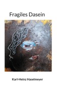 Cover-Bild zum Titel 'Fragiles Dasein' von 'Karl-Heinz Haselmeyer'