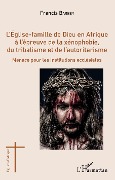 Cover-Bild zum Titel 'L'Eglise-famille de Dieu en Afrique à l'épreuve de la xénophobie, du tribalisme et de l'autoritarisme' von 'Barbey'