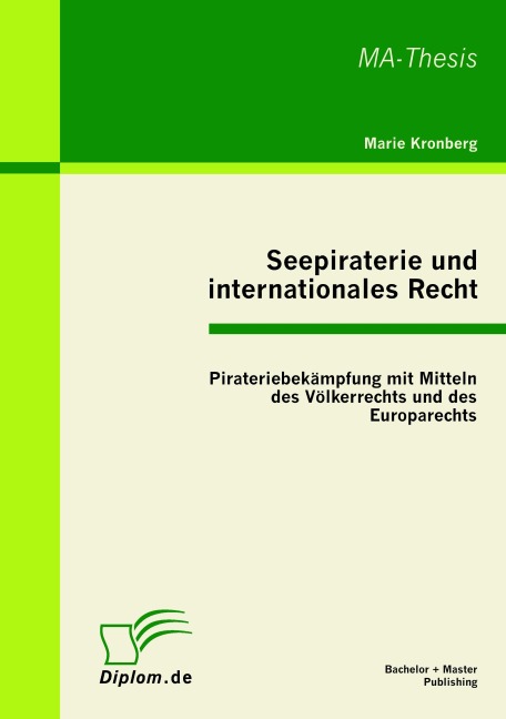Seepiraterie und internationales Recht: Pirateriebekämpfung mit Mitteln des Völkerrechts und des Europarechts - Marie Kronberg
