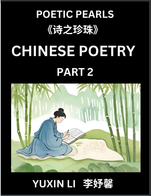 Chinese Poetry (Part 2)- Learn New Mandarin Chinese Poems with Simplified Characters and English Interpretations, Easy Lessons for Beginners to Understand China's Language and Culture - Yuxin Li