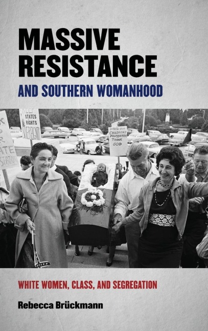 Massive Resistance and Southern Womanhood - Rebecca Brückmann