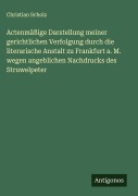 Cover-Bild zum Titel 'Actenmäßige Darstellung meiner gerichtlichen Verfolgung durch die literarische Anstalt zu Frankfurt a. M. wegen angeblichen Nachdrucks des Struwelpeter' von 'Christian Scholz'