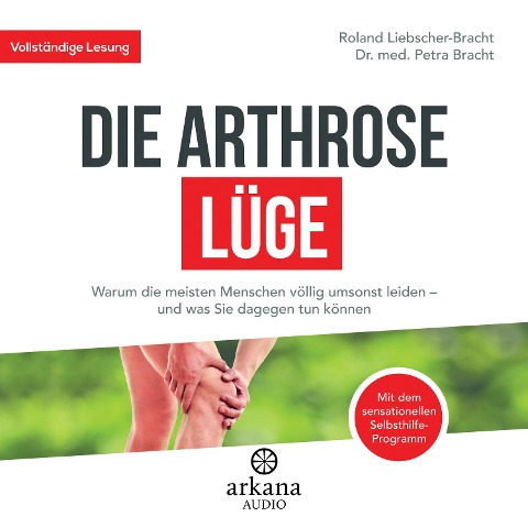 Die Arthrose-Lüge - Petra Bracht, Roland Liebscher-Bracht