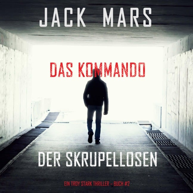 Das Kommando der Skrupellosen (Ein Troy Stark Thriller ¿ Buch #2) - Jack Mars
