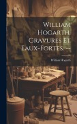 Cover-Bild zum Titel 'William Hogarth, gravures et eaux-fortes. --' von 'William Hogarth'