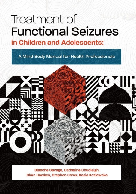 Treatment of Functional Seizures in Children and Adolescents - Blanche Savage, Catherine Chudleigh, Clare Hawkes