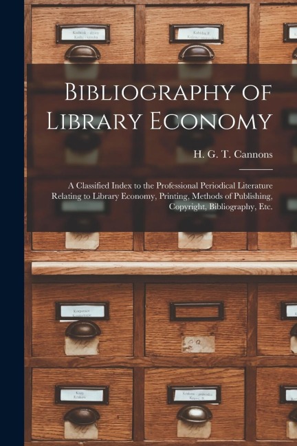 Bibliography of Library Economy: a Classified Index to the Professional Periodical Literature Relating to Library Economy, Printing, Methods of Publis - 