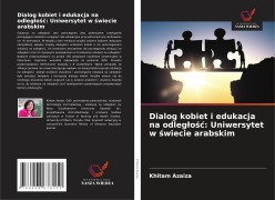 Cover-Bild zum Titel 'Dialog kobiet i edukacja na odleg¿o¿¿: Uniwersytet w ¿wiecie arabskim' von 'Khitam Azaiza'