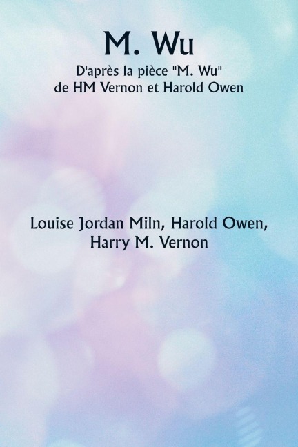 M. Wu D'après la pièce ""M. Wu"" de HM Vernon et Harold Owen - Louise Jordan Miln
