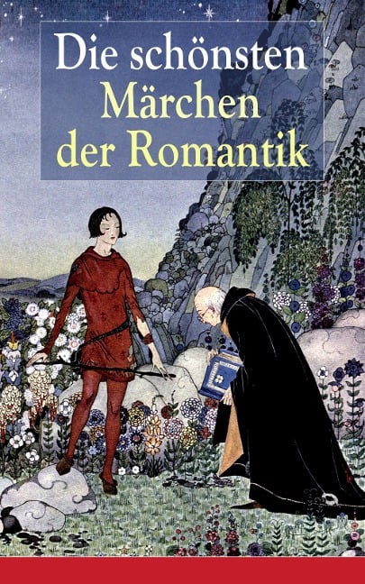 Die schönsten Märchen der Romantik - Eduard Mörike, Clemens Brentano, Ernst Moritz Arndt, Novalis, Josef Freiherr von Eichendorff