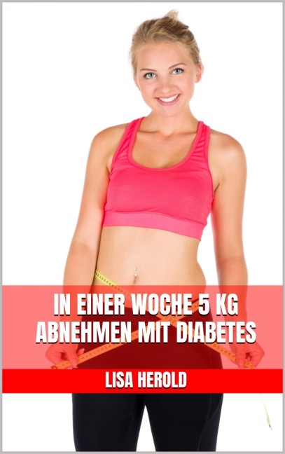 In einer Woche 5 kg abnehmen mit Diabetes - Lisa Herold