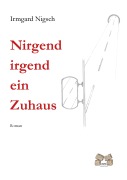 Cover-Bild zum Titel 'Nirgend irgend ein Zuhaus' von 'Irmgard Nigsch'