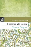 Cover-Bild zum Titel 'O poder da mãe que ora - Livro de orações' von 'Stormie Omartian'