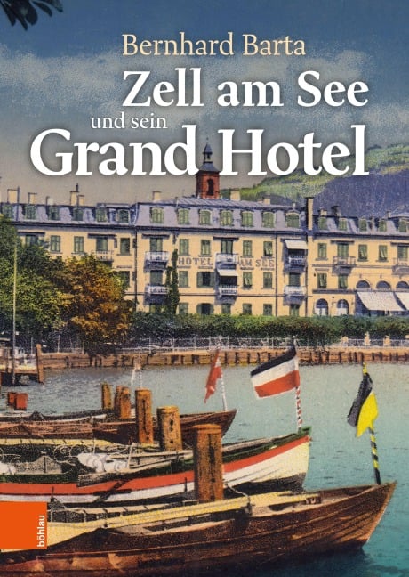 Zell am See und sein Grand Hotel - Bernhard Barta