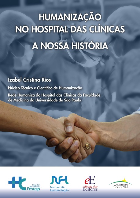 Humanização no Hospital das Clínicas: A Nossa História - Izabel Cristina Rios, Núcleo Técnico e Científico de Humanização, Rede Humaniza do Hospital das Clínicas da Faculdade de Medicina da Universidade de São Paulo
