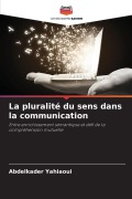 Cover-Bild zum Titel 'La pluralité du sens dans la communication' von 'Abdelkader Yahiaoui'
