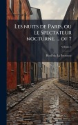 Cover-Bild zum Titel 'Les nuits de Paris, ou le Spectateur nocturne. ... of 7' von 'Restif De La Bretonne'