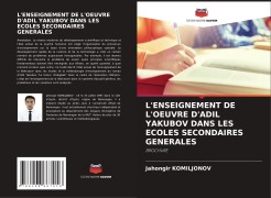 Cover-Bild zum Titel 'L'ENSEIGNEMENT DE L'OEUVRE D'ADIL YAKUBOV DANS LES ECOLES SECONDAIRES GENERALES' von 'Jahongir Komiljonov'
