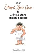Cover-Bild zum Titel 'Your Stripped Bare Guide to Citing & Using History Sources' von 'Elizabeth Shown Mills'