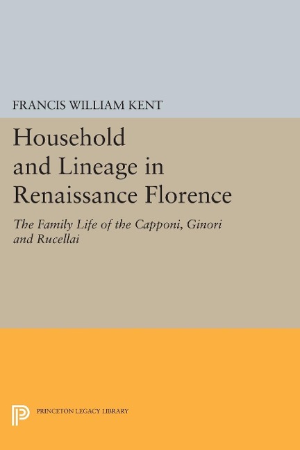 Household and Lineage in Renaissance Florence - Francis William Kent