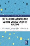 Cover-Bild zum Titel 'The Paris Framework for Climate Change Capacity Building' von 'Mizan R Khan, Saleemul Huq, Victoria Hoffmeister, J. Timmons Roberts'