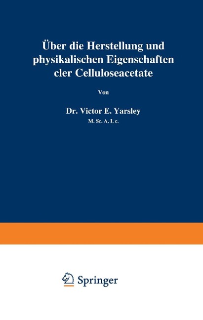 Über die Herstellung und physikalischen Eigenschaften der Celluloseacetate - Victor E. Yarsley