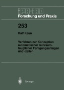 Cover-Bild zum Titel 'Verfahren zur Konzeption automatischer reinraumtauglicher Fertigungsanlagen und -zellen' von 'Ralf Kaun'