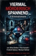 Cover-Bild zum Titel 'Viermal mörderisch spannend: 4 Kriminalromane' von 'Alfred Bekker, Frederik Nyborg, Michael Hellmer, Pete Hackett'
