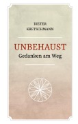 Cover-Bild zum Titel 'Unbehaust - Gedanken am Weg' von 'Dieter Kretschmann'