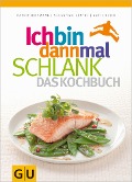 Ich bin dann mal schlank - Das Kochbuch - Sebastian Benthe, Patric Heizmann, Antje Klein