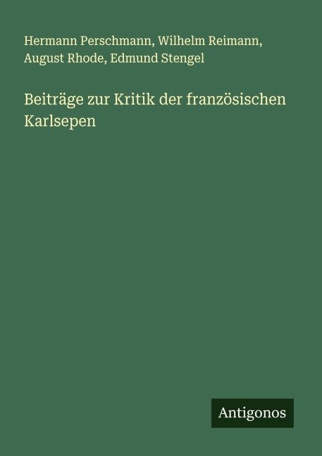 Beiträge zur Kritik der französischen Karlsepen - Hermann Perschmann, Wilhelm Reimann, August Rhode, Edmund Stengel