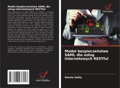 Cover-Bild zum Titel 'Model bezpiecze¿stwa SAML dla us¿ug internetowych RESTful' von 'Shazia Sadiq'