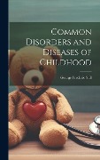 Cover-Bild zum Titel 'Common Disorders and Diseases of Childhood' von 'George Frederic Still'