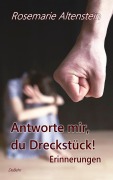 Cover-Bild zum Titel 'Antworte mir, du Dreckstück! - Erinnerungen' von 'Rosemarie Altenstein'