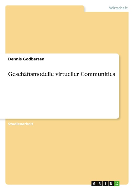 Geschäftsmodelle virtueller Communities - Dennis Godbersen