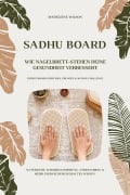 Cover-Bild zum Titel 'Sadhu Board - Wie Nagelbrett-Stehen deine Gesundheit verbessert: Natürliche Schmerzlinderung, Stressabbau & mehr Energie durch uraltes Wissen (Energy Board Guide inkl. Übungen & 30-Tage-Challenge)' von 'Madeleine Wilson'