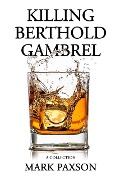 Cover-Bild zum Titel 'Killing Berthold Gambrel: A Collection' von 'Mark Paxson'