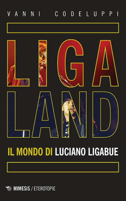 Ligaland. Il mondo di Luciano Ligabue - Vanni Codeluppi