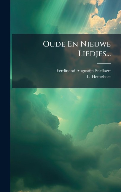Oude En Nieuwe Liedjes... - Ferdinand Augustijn Snellaert, L. Hemelsoet