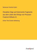 Cover-Bild zum Titel 'Charakter-Züge und historische Fragmente aus dem Leben des Königs von Preussen Friedrich Wilhelm III.' von 'Rulemann Friedrich Eylert'