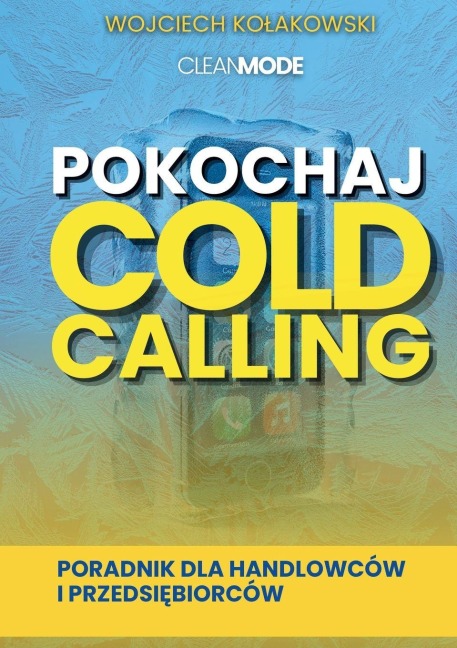 Pokochaj Cold Calling - Limitless Mind Publishing, Wojciech Ko¿akowski, Cleanmode Publishing