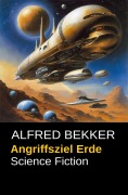 Cover-Bild zum Titel 'Angriffsziel Erde' von 'Alfred Bekker'