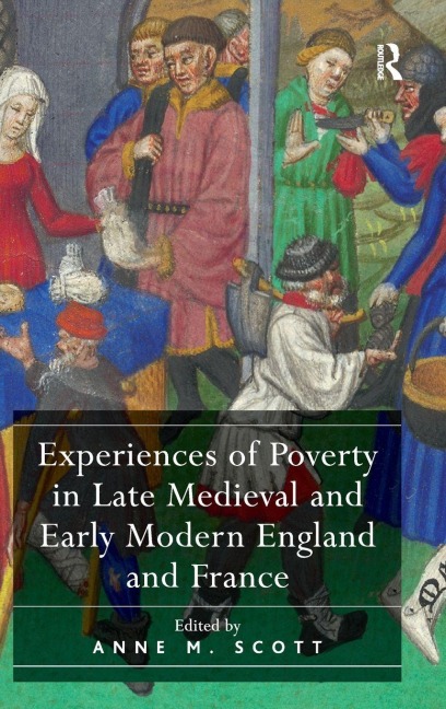 Experiences of Poverty in Late Medieval and Early Modern England and France - 