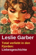 Cover-Bild zum Titel 'Total verliebt in den Fjorden: Liebesgeschichte' von 'Leslie Garber'