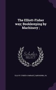 Cover-Bild zum Titel 'The Elliott-Fisher way; Bookkeeping by Machinery;' von ''