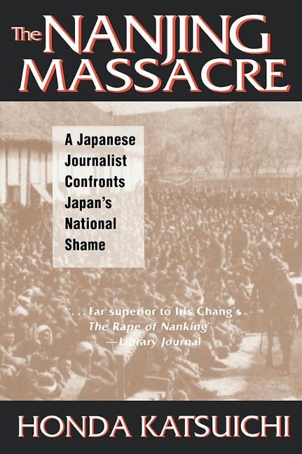 The Nanjing Massacre: A Japanese Journalist Confronts Japan's National Shame - Katsuichi Honda, Frank Gibney, Karen Sandness