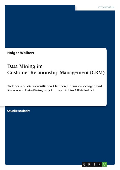 Data Mining im Customer-Relationship-Management (CRM) - Holger Walbert